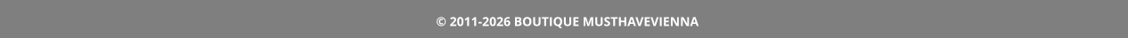 © 2011-2026 BOUTIQUE MUSTHAVEVIENNA