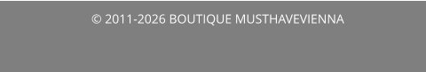 © 2011-2026 BOUTIQUE MUSTHAVEVIENNA